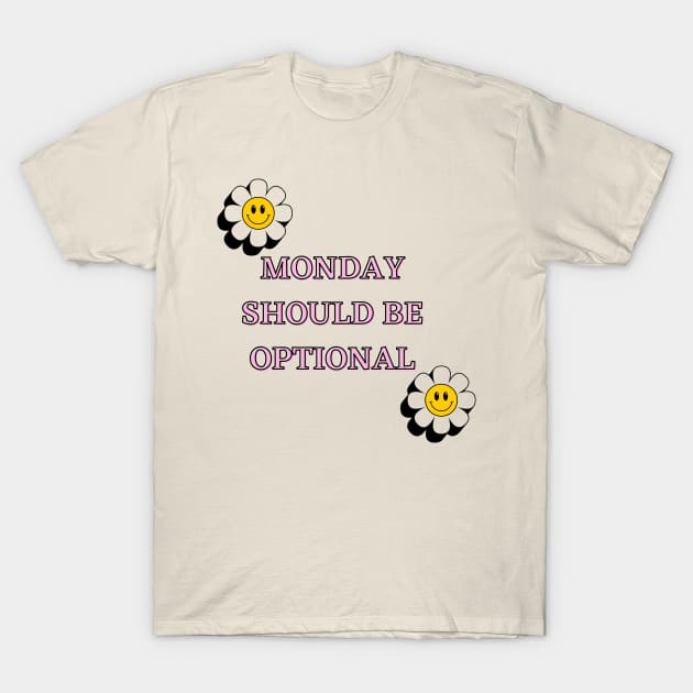 Monday Should Be Optional T-Shirt by malbajshop